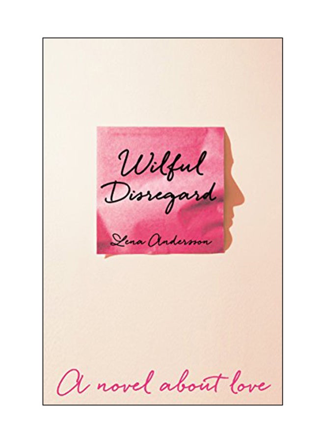 Wilful Disregard: A Novel About Love