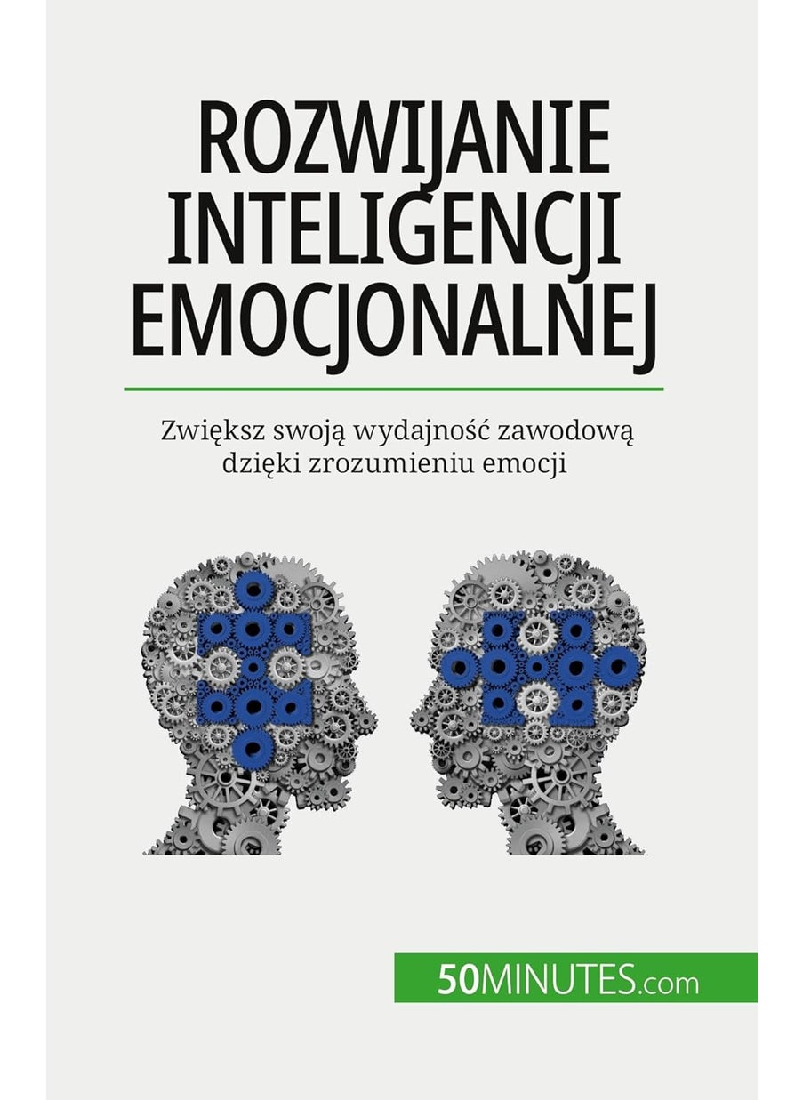 Rozwijanie inteligencji emocjonalnej: Zwiększ swoją wydajnośc zawodową dzięki zrozumieni  - Image 1