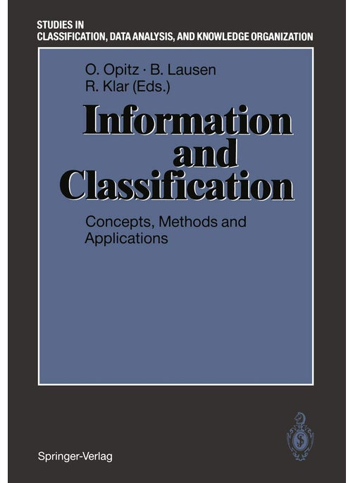 Information and Classification: Concepts, Methods and Applications Proceedings of the 16th Annual Conference of the "Gesellschaft für Klassifikation e.V." University of Dortmund, April 1-3, 1992