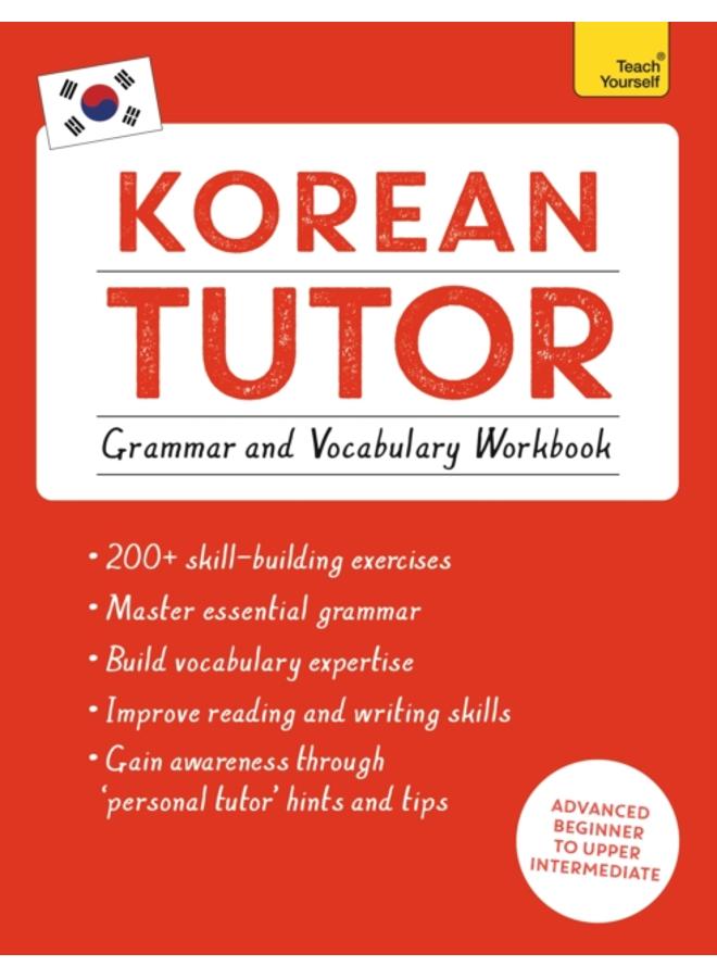 Korean Tutor: Grammar and Vocabulary Workbook (Learn Korean with Teach Yourself) : Advanced beginner to upper intermediate course