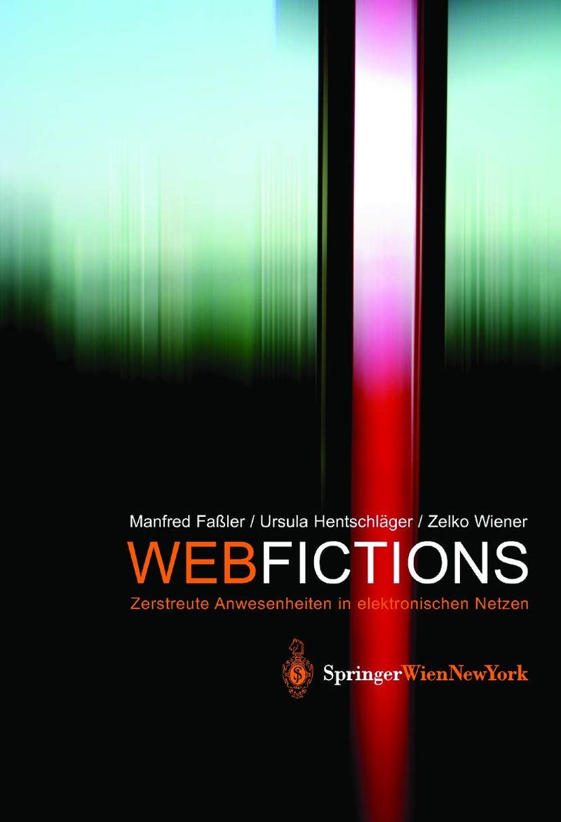 Webfictions: Zerstreute Anwesenheiten in Elektronischen Netzen 