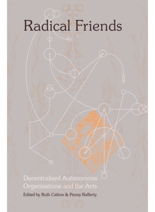 Radical Friends Decentralised Autonomous Organisations the Arts - Paperback