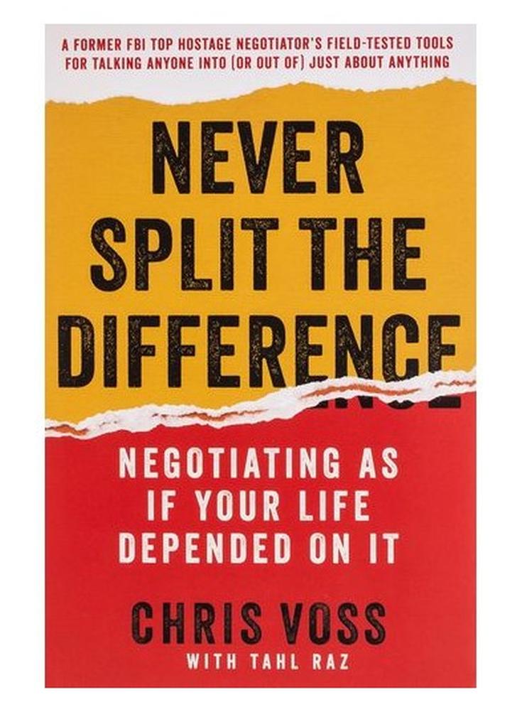 Never Split the Difference: Negotiating As If Your Life Depended On It
