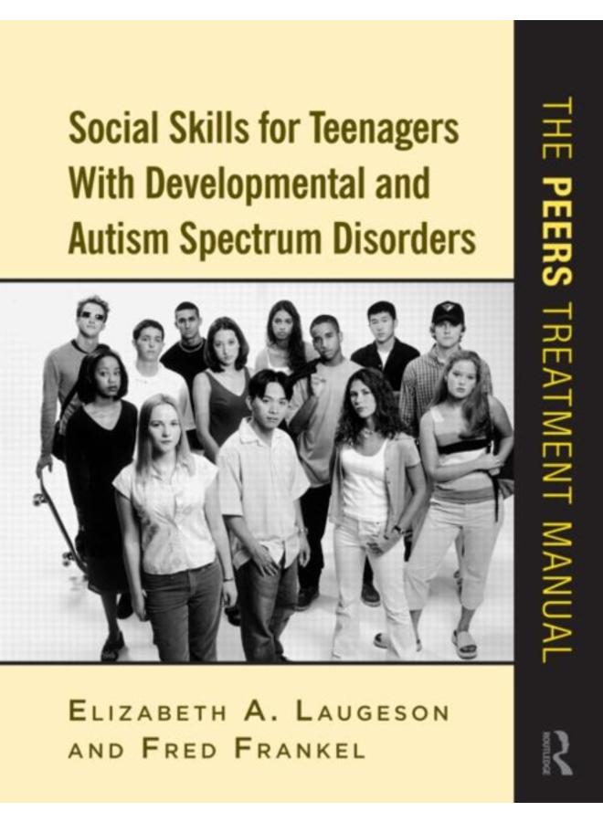 Social Skills for Teenagers with Developmental and Autism Spectrum Disorders : The PEERS Treatment Manual 