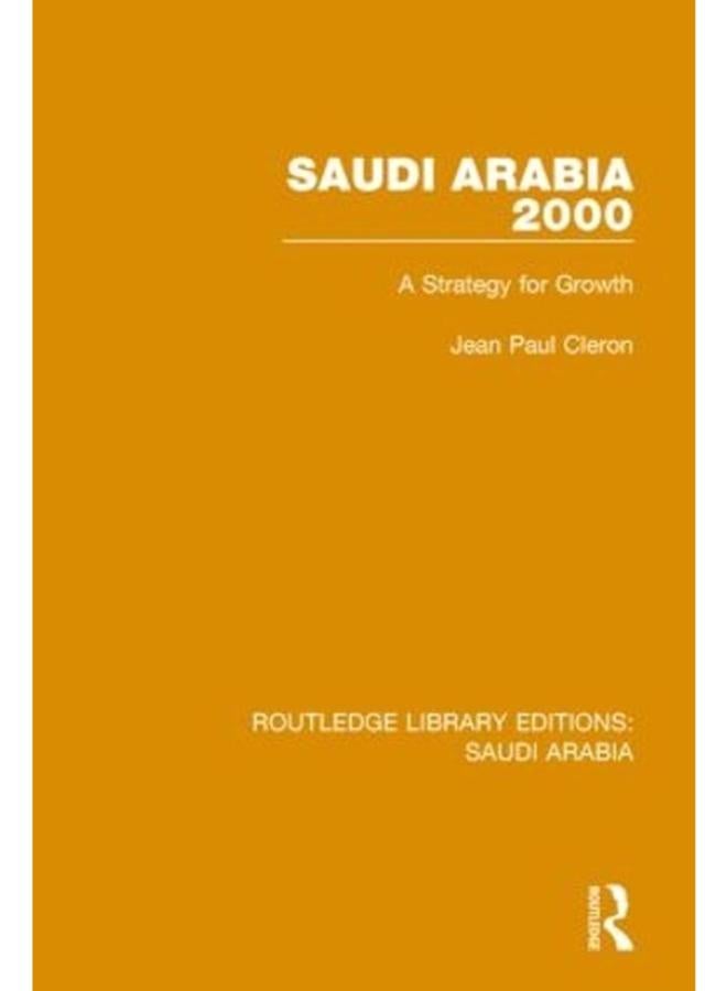 Routledge Library Editions: Saudi Arabia: Saudi Arabia 2000 (RLE Saudi Arabia): A Strategy for Growth (Volume 4)