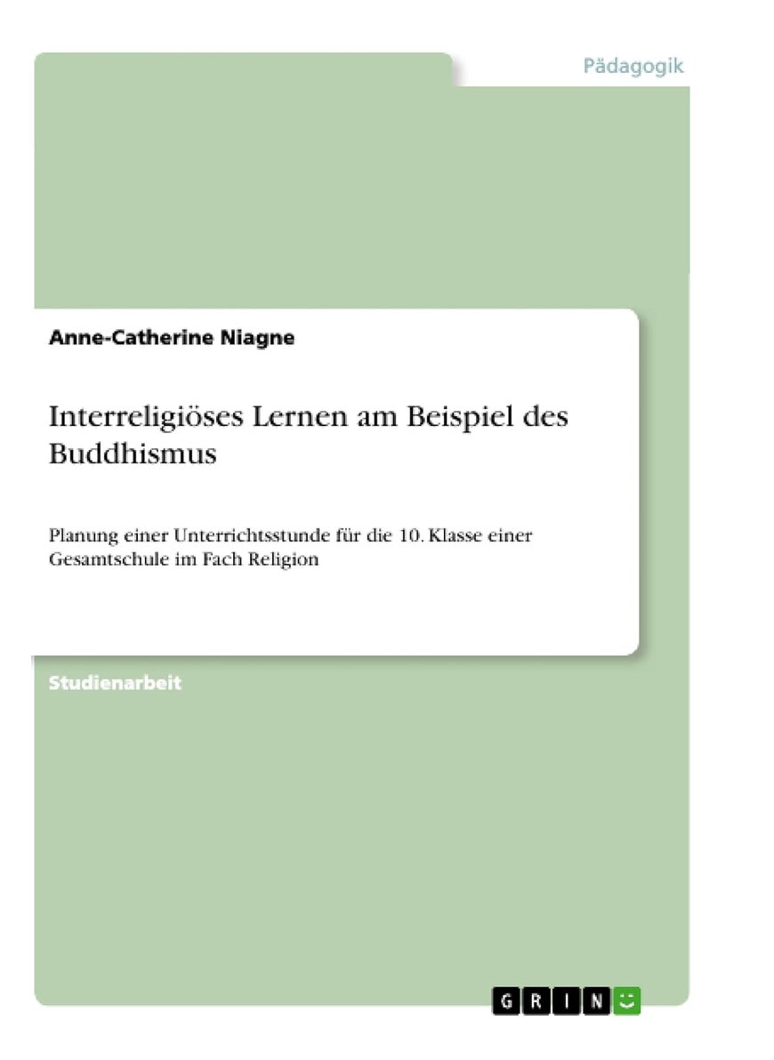 Interreligiöses Lernen am Beispiel des Buddhismus: Planung einer Unterrichtsstunde für die 10. Klasse einer Gesamtschule im Fach Religion 