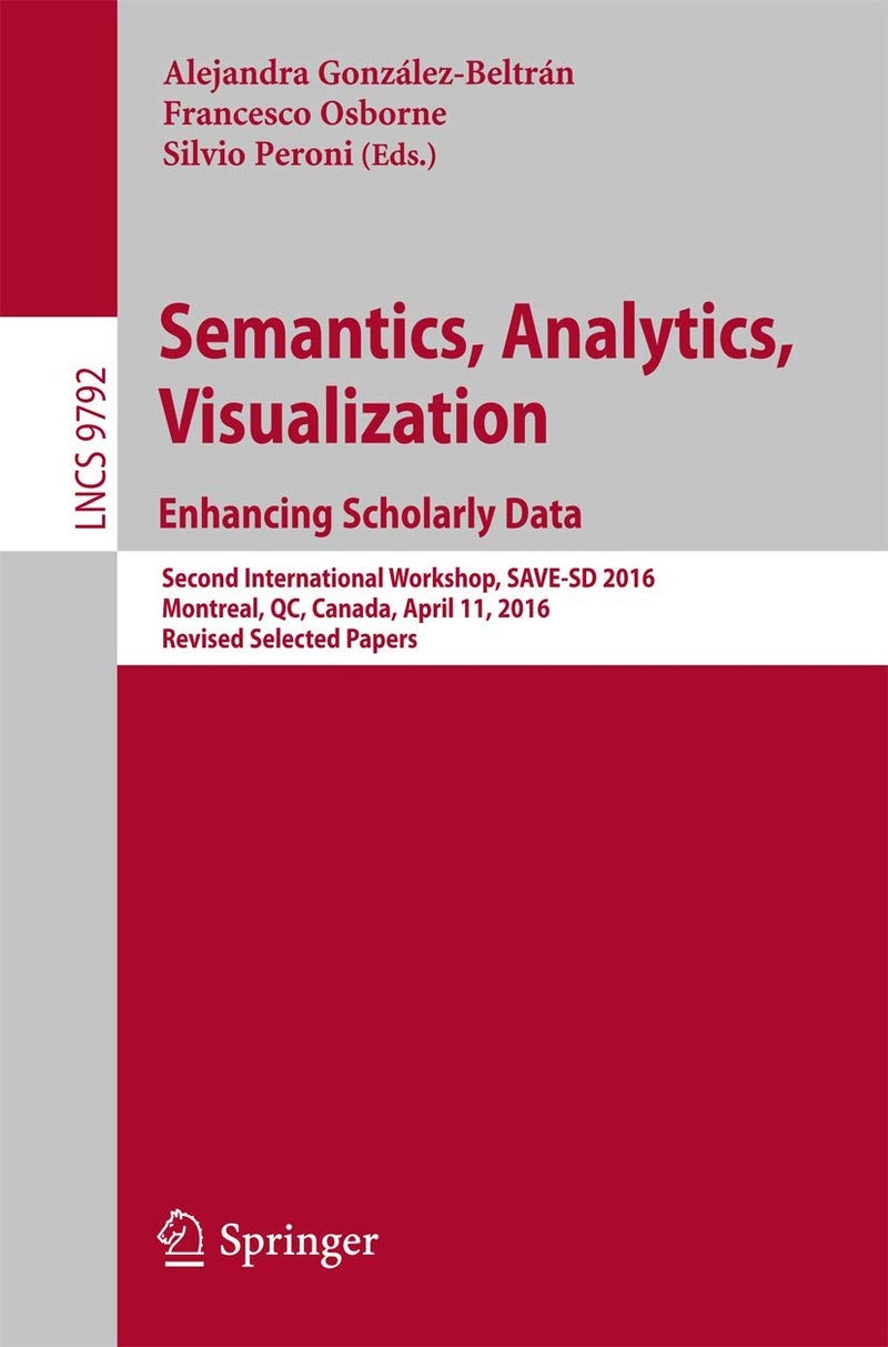 Semantics, Analytics, Visualization. Enhancing Scholarly Data: Second International Workshop, SAVE-SD 2016, Montreal, QC, Canada, April 11, 2016, Revised Selected Papers 