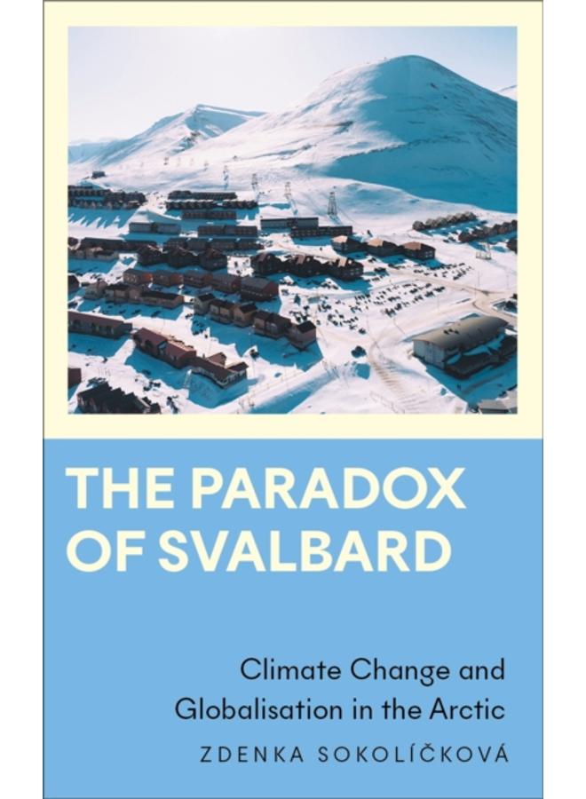 The Paradox of Svalbard : Climate Change and Globalisation in the Arctic 