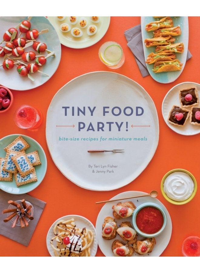 Tiny Food Party Bite Size Recipes for Miniature Meals - Paperback