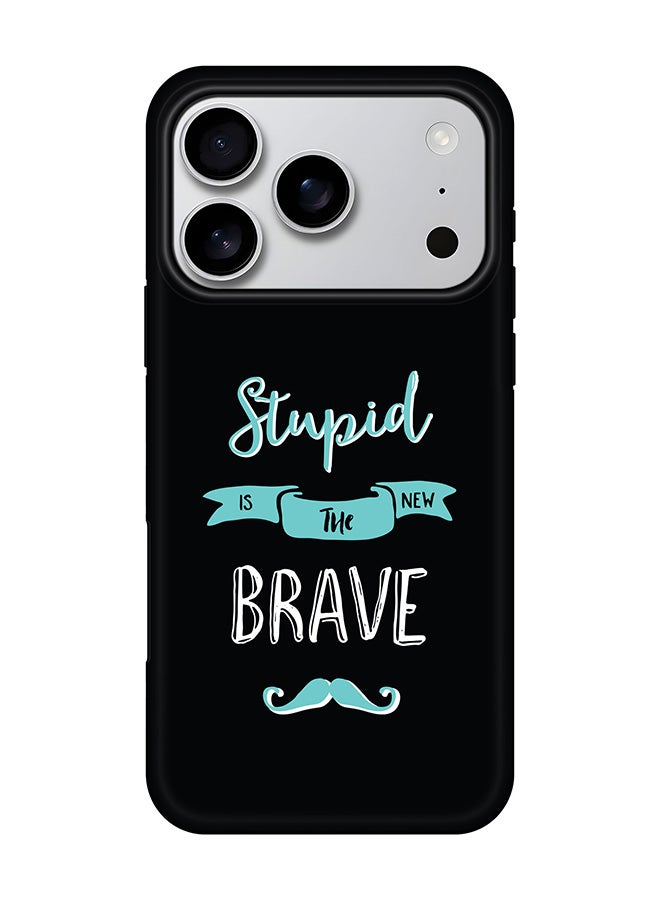 Stylizedd Tough Pro Magnetic Case for iPhone 17 Pro, Dual Layer hybrid PC + TPU Mobile Cover Matte - Stupid Is The New Brave