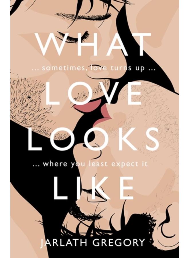 What Love Looks Like : Sometimes love turns up where you least expect it 
