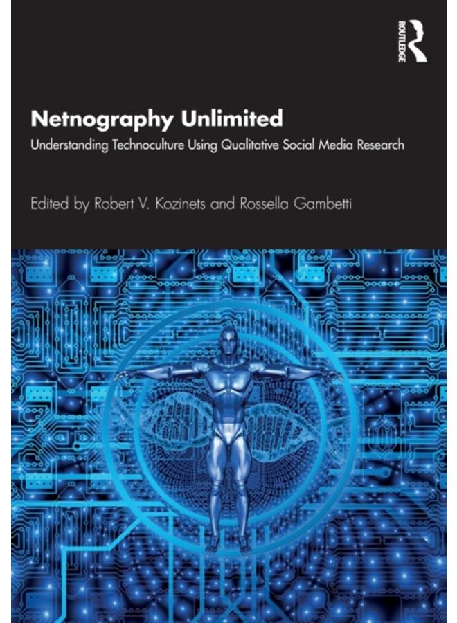 Netnography Unlimited : Understanding Technoculture using Qualitative Social Media Research 