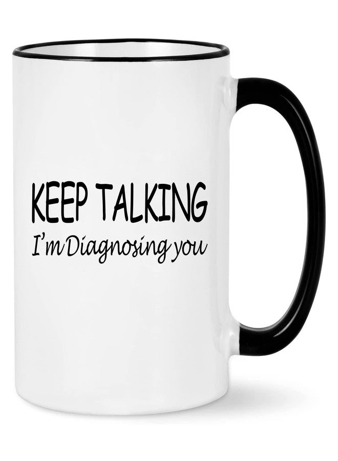 WENSSY Psychology Keep Talking I'm Diagnosing You Cup - Social Worker, School Counselor, Therapist Mental Health Gift for Women Men, Psychologists, Psychiatrists, Nurse, Doctor - 11OZ Black Handle - Image 1