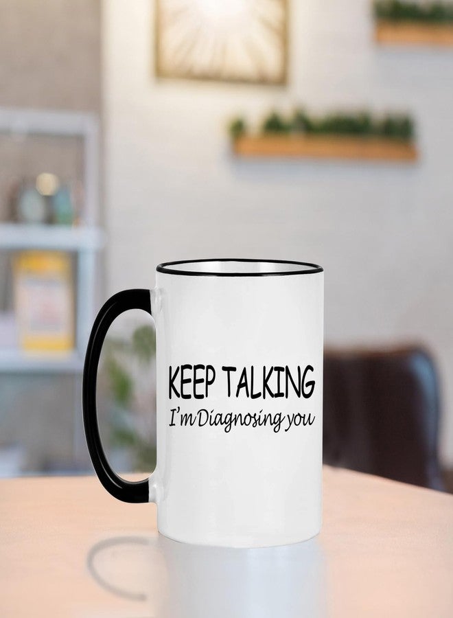 WENSSY Psychology Keep Talking I'm Diagnosing You Cup - Social Worker, School Counselor, Therapist Mental Health Gift for Women Men, Psychologists, Psychiatrists, Nurse, Doctor - 11OZ Black Handle - Image 3