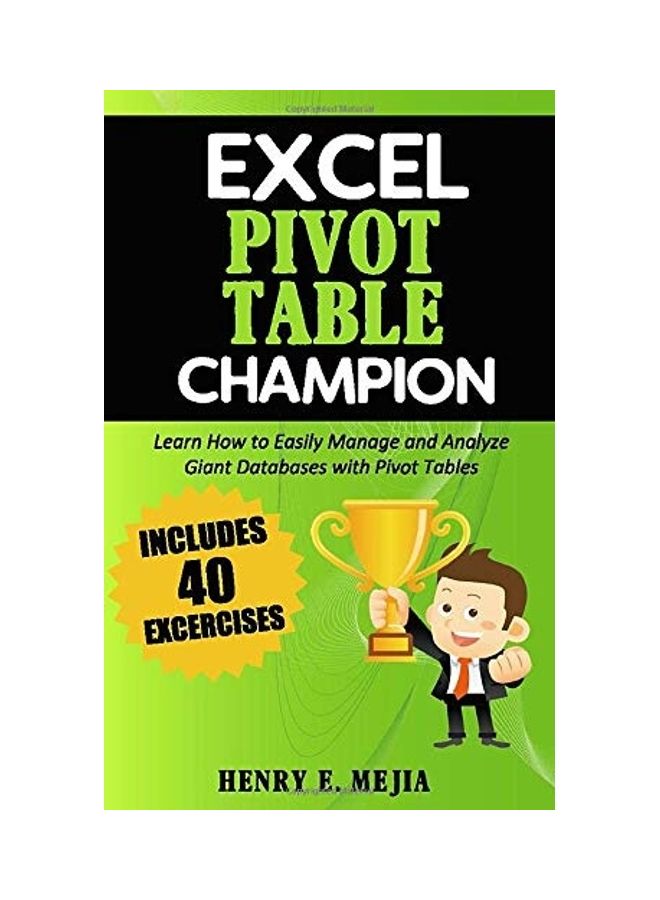 Excel Pivot Table Champion: How To Easily Manage And Analyze Giant Databases With Microsoft Excel Pivot Tables