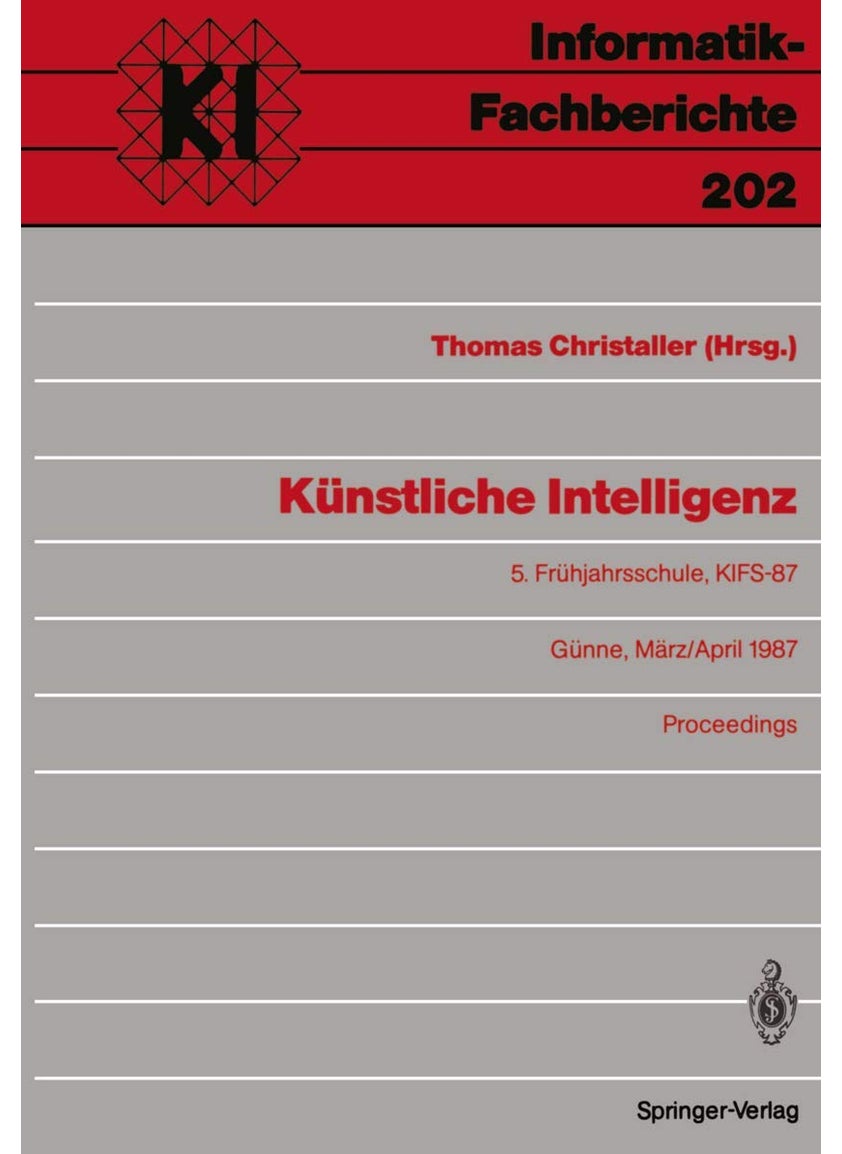 Künstliche Intelligenz: 5. Frühjahrsschule, KIFS-87, Günne, 28. März - 5. April 1987 Proceedings 