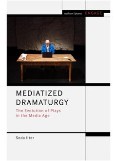 Mediatized Dramaturgy : The Evolution of Plays in the Media Age 