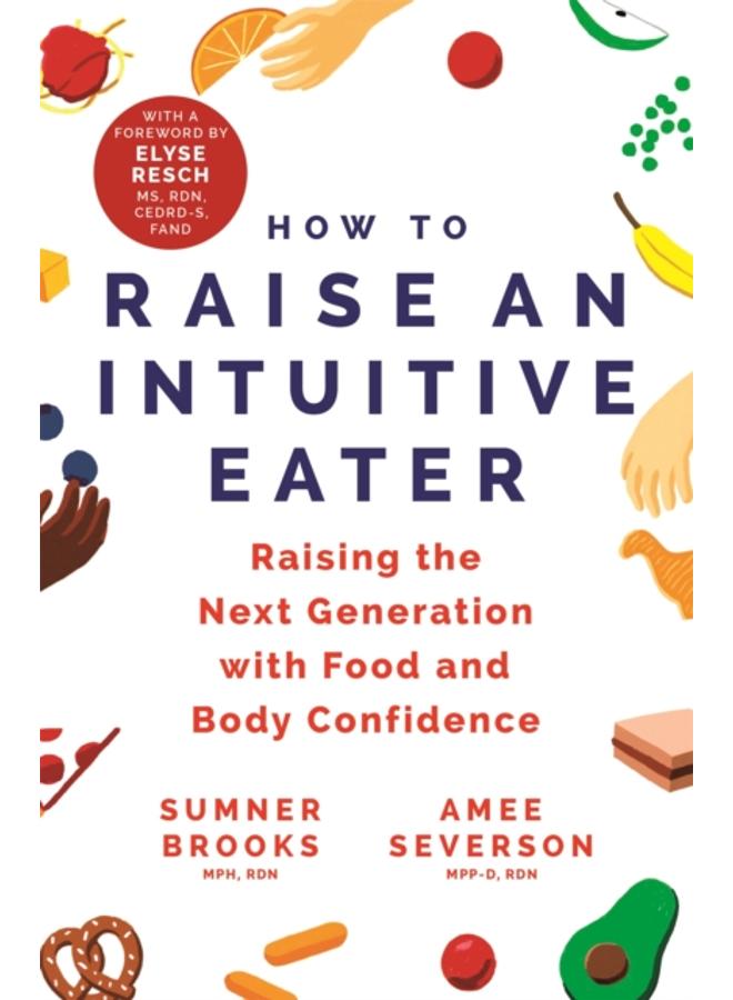 How to Raise an Intuitive Eater : Raising the next generation with food and body confidence 