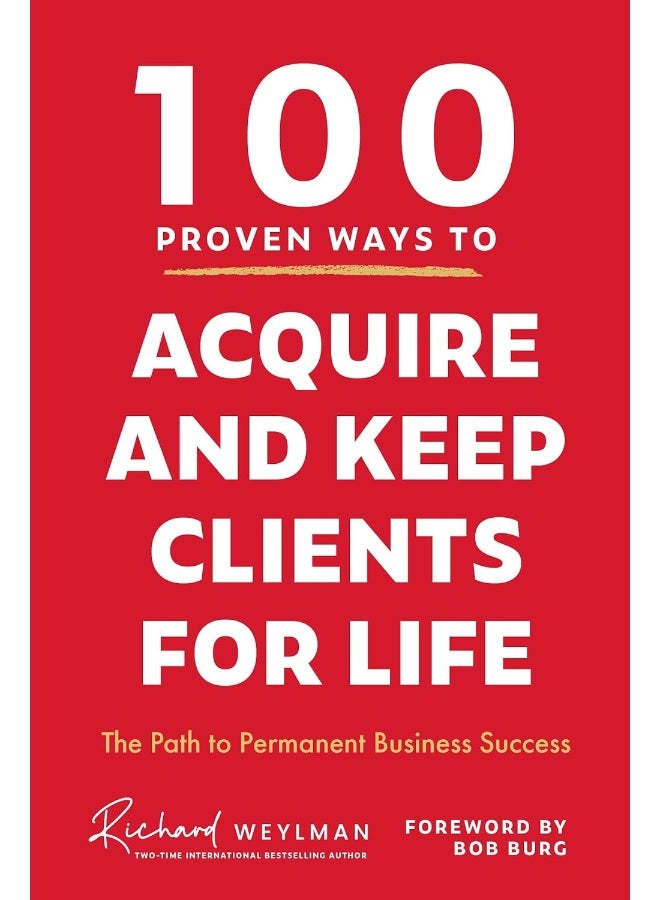 100 Proven Ways to Acquire and Keep Clients for Life: The Path to Permanent Business Success 