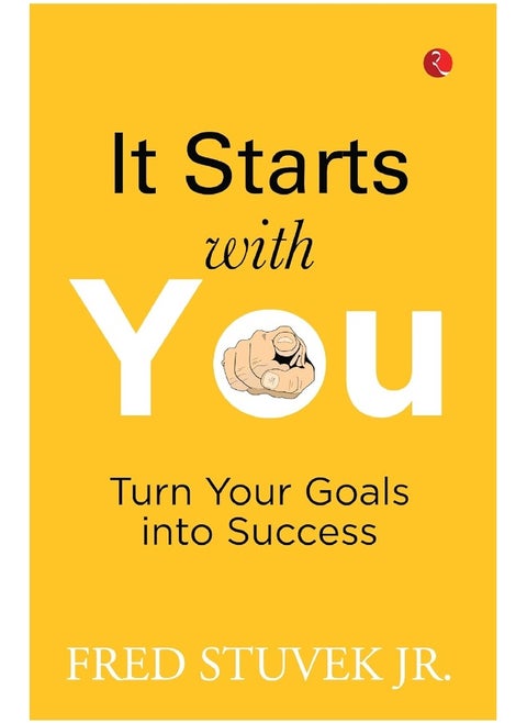 IT STARTS WITH YOU: Turn Your Goals into Success