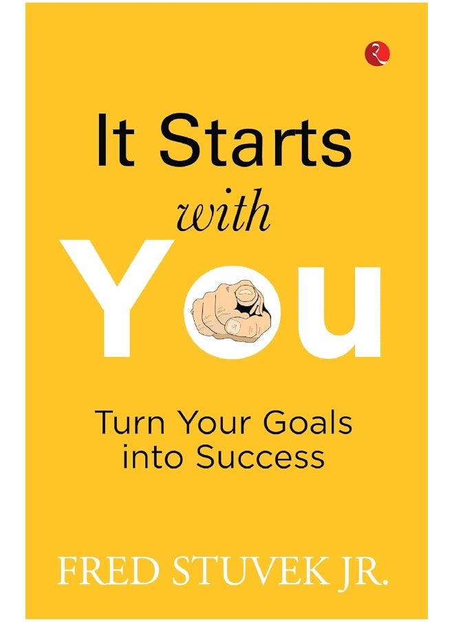 IT STARTS WITH YOU: Turn Your Goals into Success