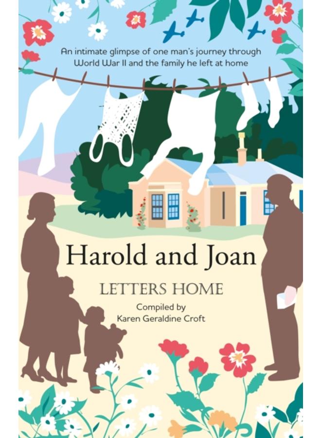 Harold and Joan : Letters Home, an intimate glimpse of one man's journey through World War II 