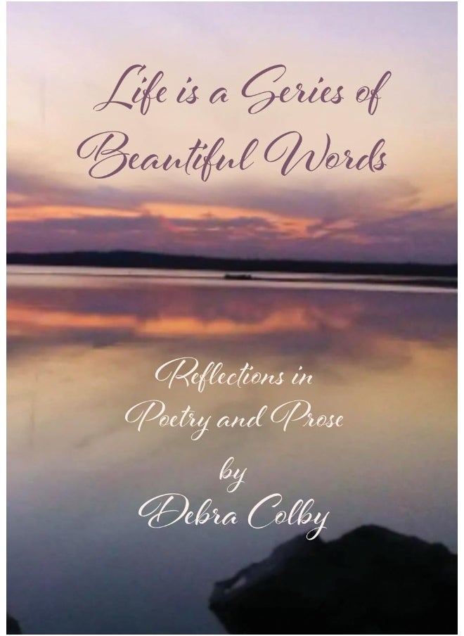 Life is a Series of Beautiful Words: Reflections in Poetry and Prose 