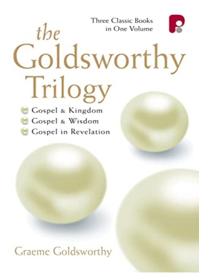 The Goldsworthy Trilogy: Gospel & Kingdom, Wisdom & Revelation 