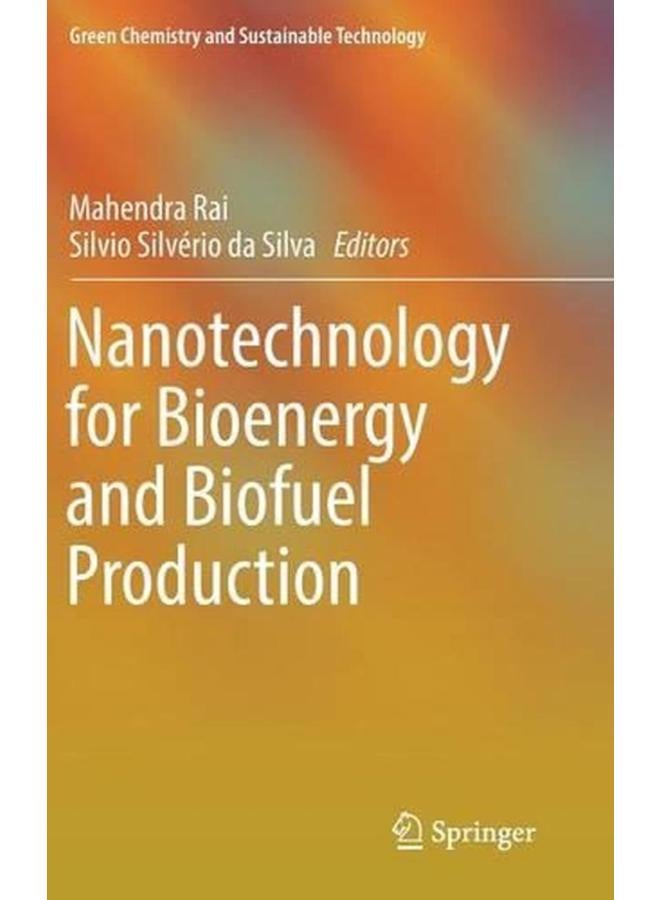 Nanotechnology for Bioenergy and Biofuel Production (Green Chemistry and Sustainable Technology) 
