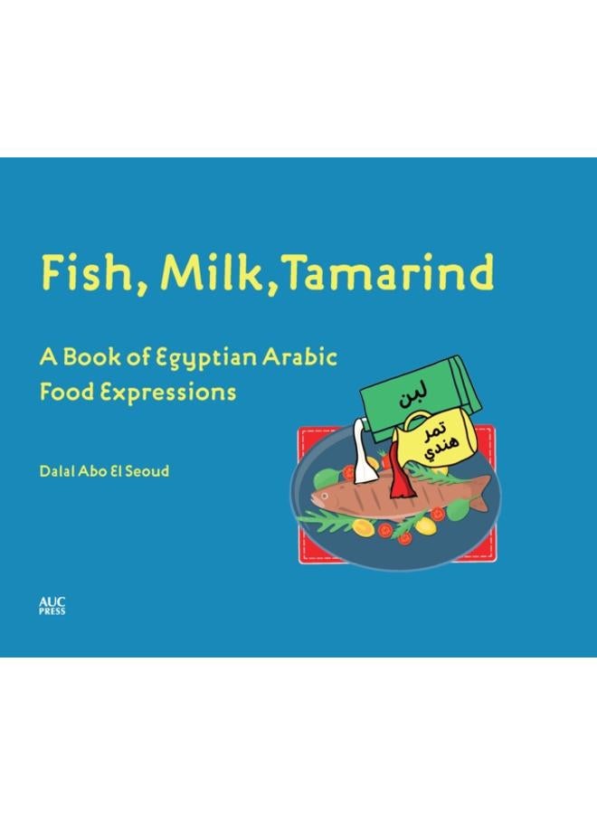 Fish, Milk, Tamarind : A Book of Egyptian Arabic Food Expressions