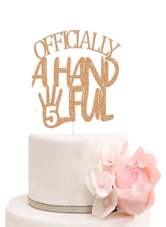 ZLPDS Officially A Handful 5 Cake Topper, High Five, Cheers to 5 Years Old, Happy 5th Birthday Party Decorations Supplies for Boys Girls Rose Gold Glitter - Image 1
