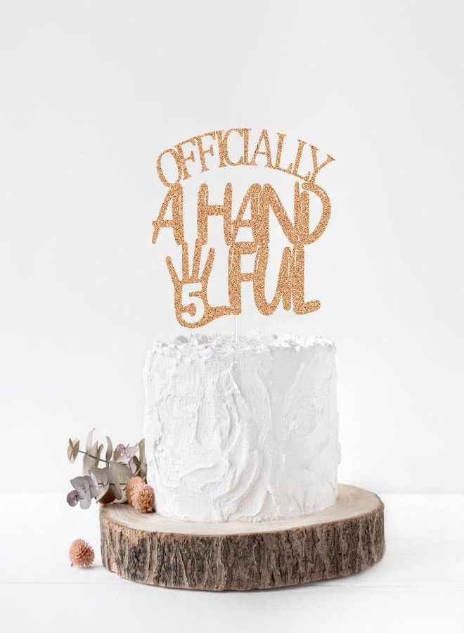 ZLPDS Officially A Handful 5 Cake Topper, High Five, Cheers to 5 Years Old, Happy 5th Birthday Party Decorations Supplies for Boys Girls Rose Gold Glitter - Image 5