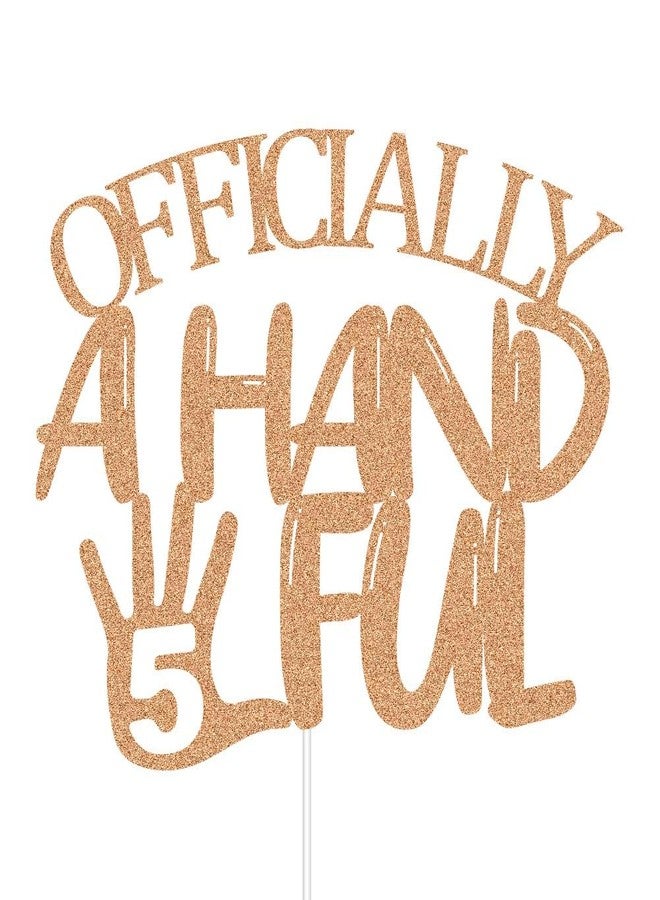 ZLPDS Officially A Handful 5 Cake Topper, High Five, Cheers to 5 Years Old, Happy 5th Birthday Party Decorations Supplies for Boys Girls Rose Gold Glitter - Image 2