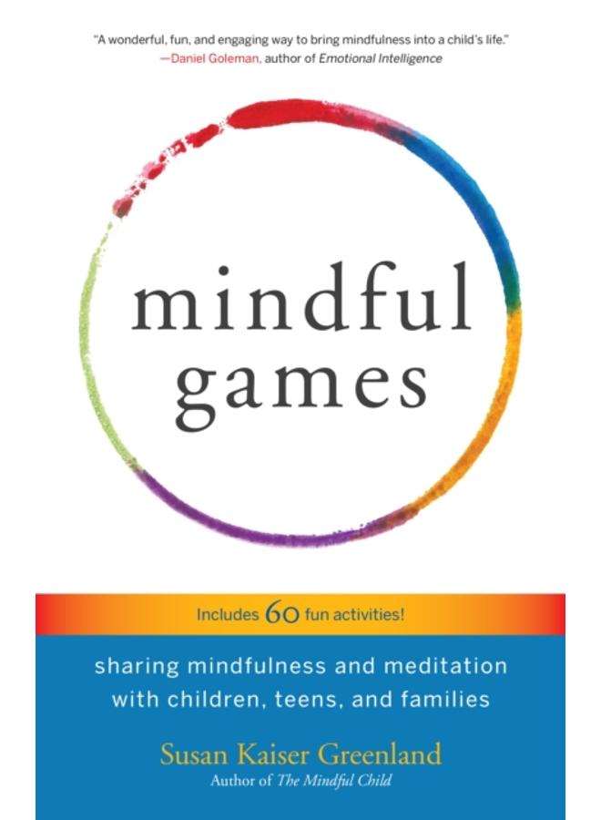 Mindful Games : Sharing Mindfulness and Meditation with Children, Teens, and Families 