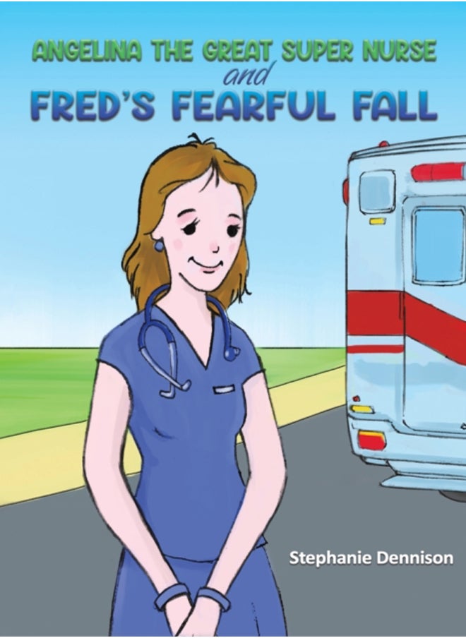Angelina the Great Super Nurse and Fred's Fearful Fall 