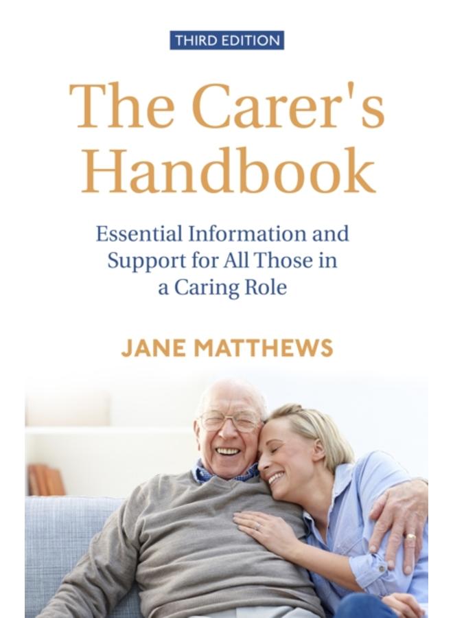 The Carer's Handbook 3rd Edition : Essential Information and Support for All Those in a Caring Role 