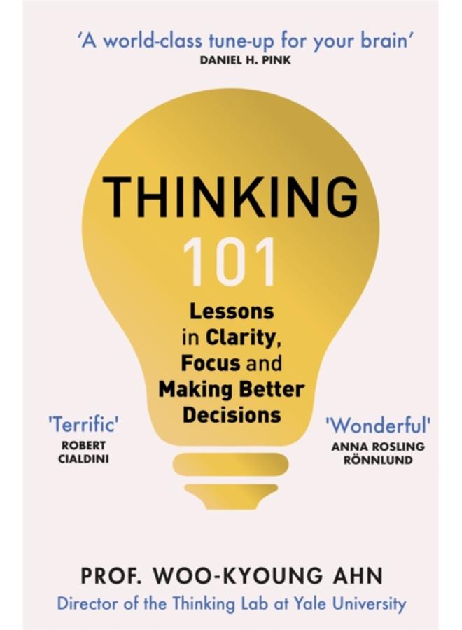 Thinking 101 : Lessons in Clarity, Focus and Making Better Decisions