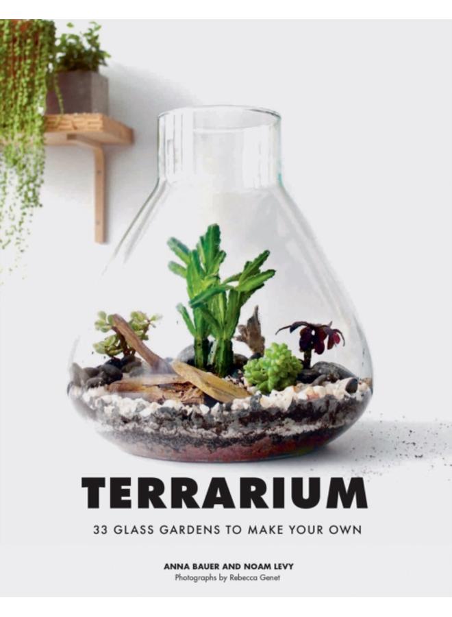 Terrarium : 33 Glass Gardens to Make Your Own