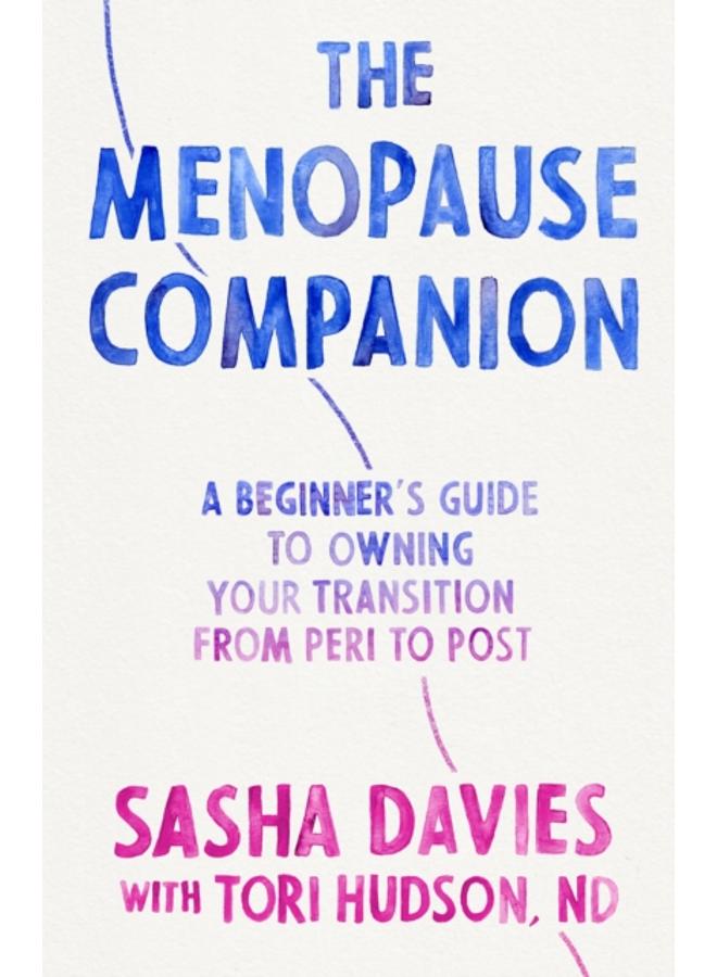 The Menopause Companion : A Beginner's Guide to Owning Your Transition, from Peri to Post 