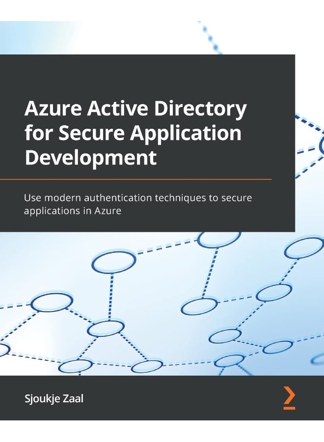 Azure Active Directory for Secure Application Development: Use modern authentication techniques to secure applications in Azure