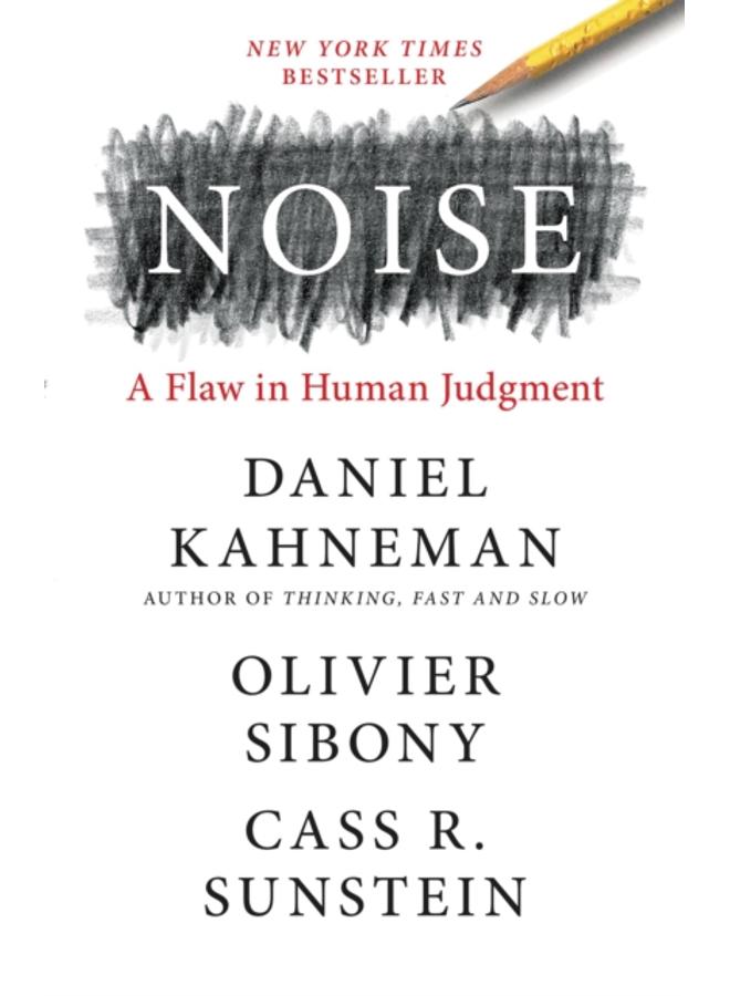 Noise : A Flaw in Human Judgment 