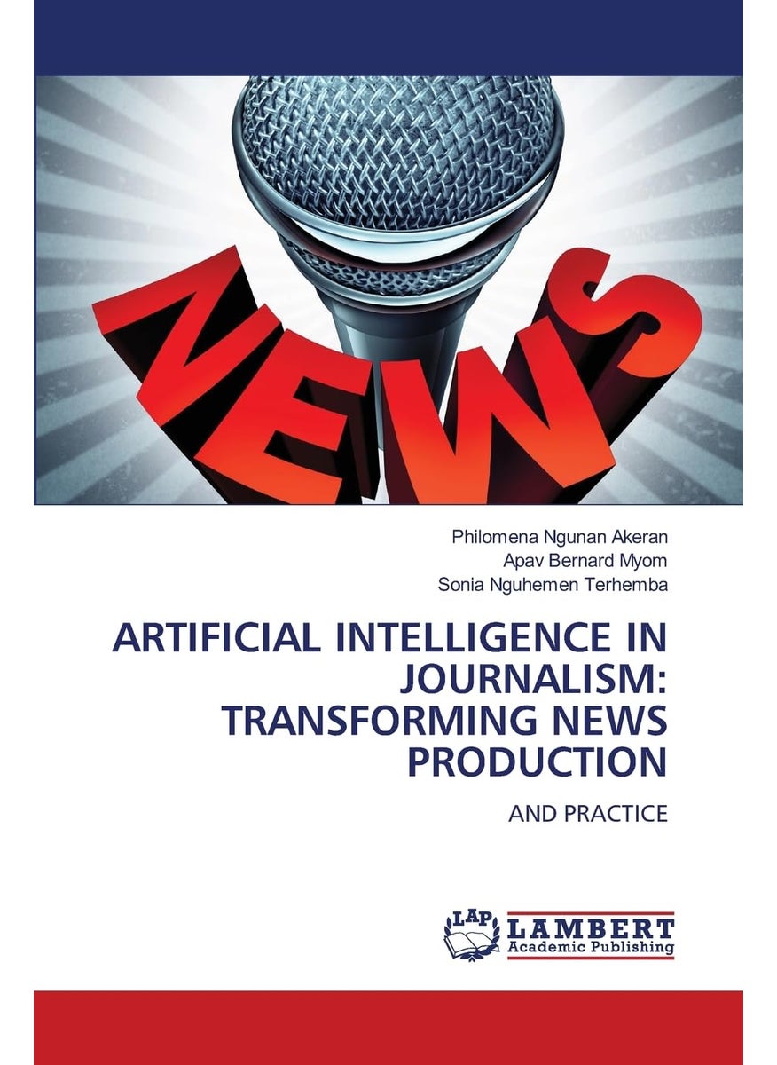 ARTIFICIAL INTELLIGENCE IN JOURNALISM: TRANSFORMING NEWS PRODUCTION: AND PRACTICE 