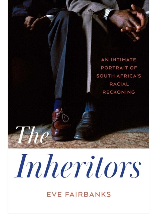 The Inheritors An Intimate Portrait of South Africa s Racial Reckoning - Hardback