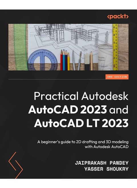 Practical Autodesk AutoCAD 2023 and AutoCAD LT 202: A beginner's guide to 2D drafting and 3D modeling