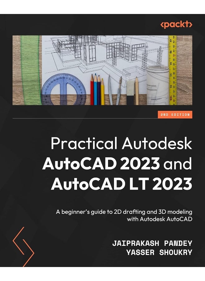 Practical Autodesk AutoCAD 2023 and AutoCAD LT 202: A beginner's guide to 2D drafting and 3D modeling 