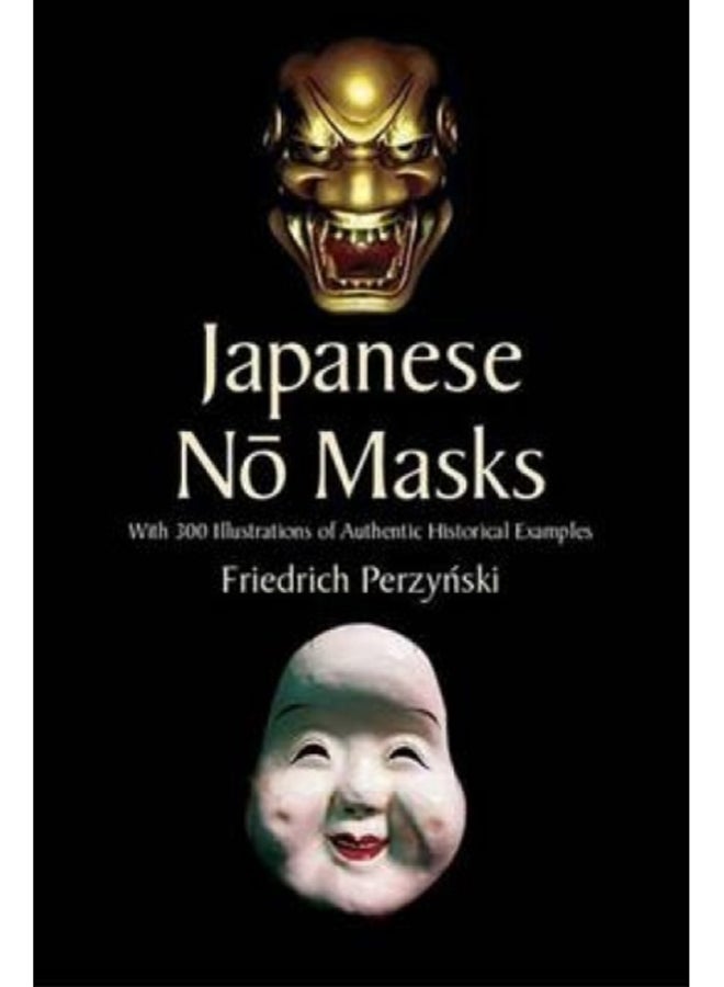 Japanese No Masks : With 300 Illustrations of Authentic Historical Examples 