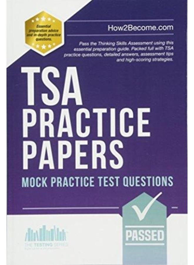 TSA PRACTICE PAPERS: 100s of Mock Practice Test Questions : Pass the Thinking Skills Assessment using this essential preparation guide. Packed full with 100s TSA practice questions, detailed answers,
