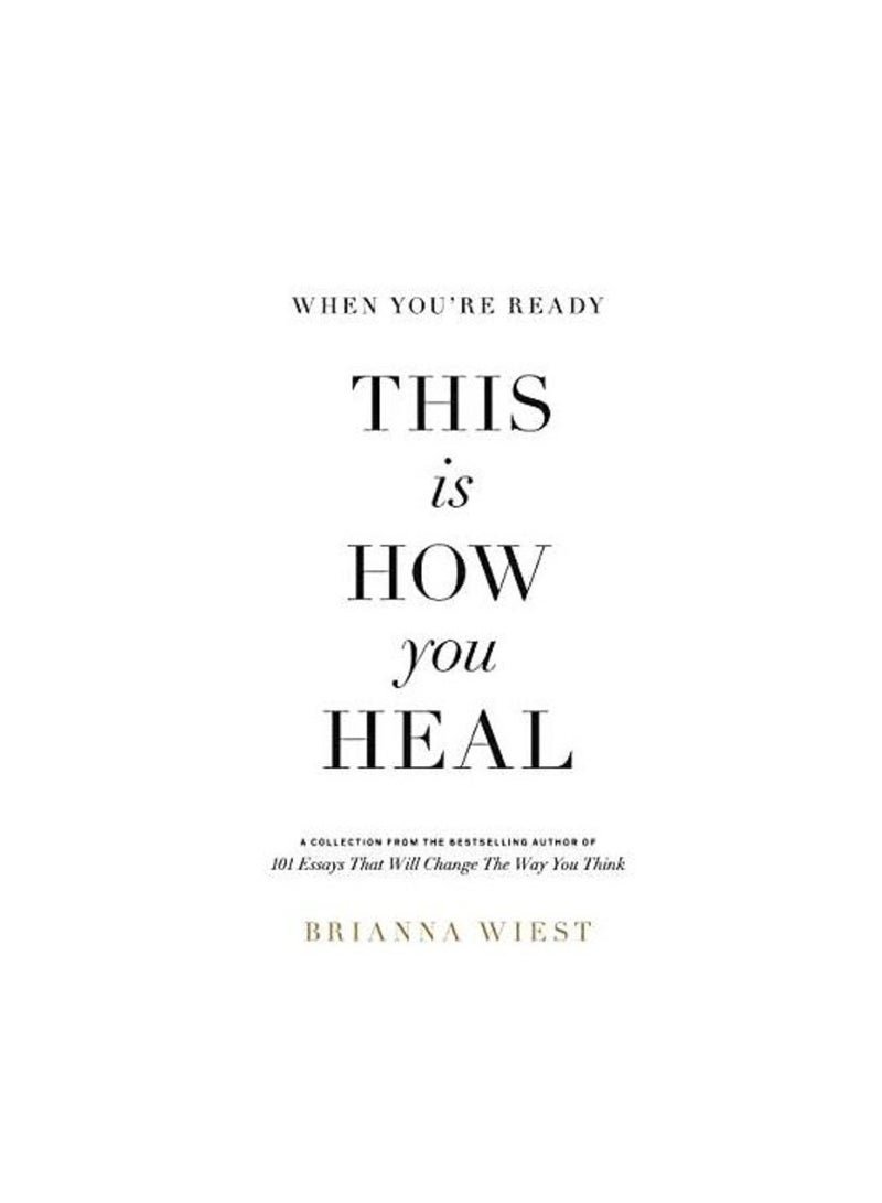 When You're Ready This Is How You Heal - By Brianna Wiest 
