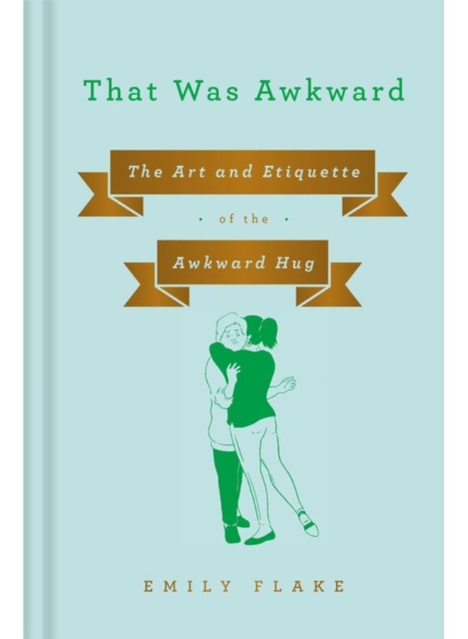 That Was Awkward The Art and Etiquette of the Awkward Hug - Hardback