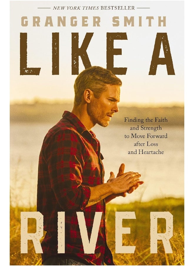 Like a River: Finding the Faith and Strength to Move Forward After Loss and Heartache 